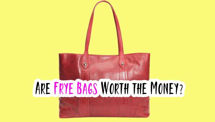 Are Frye Bags Worth the Money