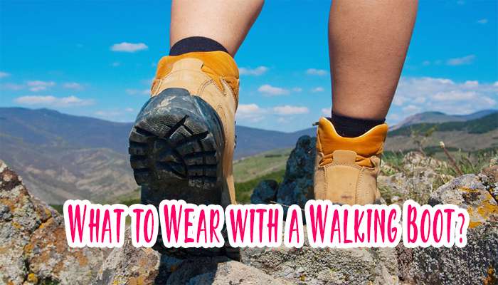 What to Wear with a Walking Boot?