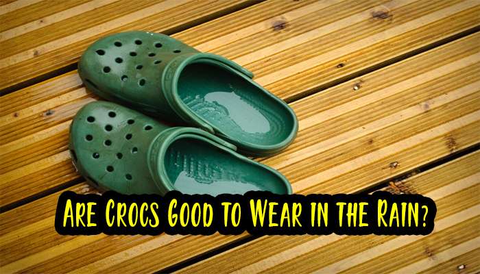 Are Crocs Good to Wear in the Rain?