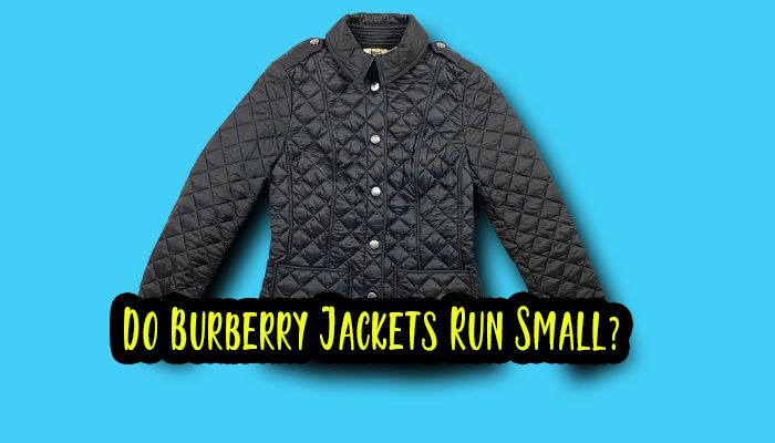 Do Burberry Jackets Run Small?