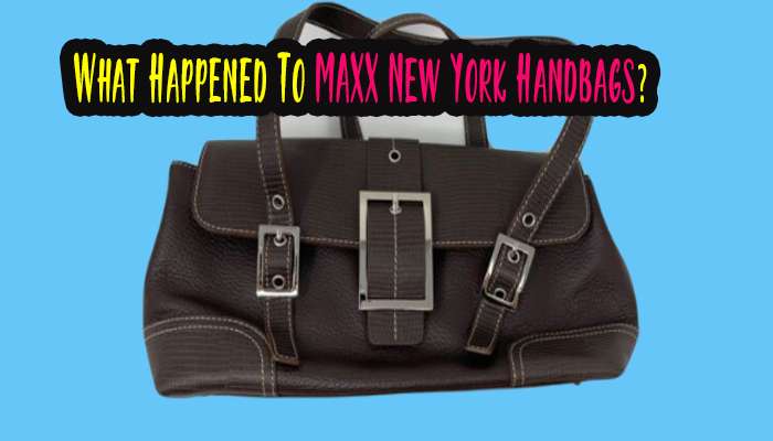 What Happened To MAXX New York Handbags? 