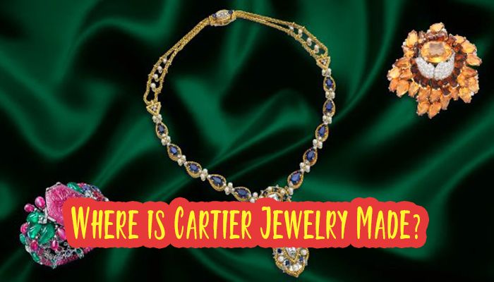 Where is Cartier Jewelry Made?