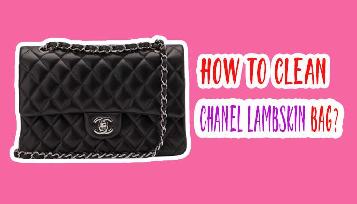 How To Clean A Chanel Lambskin Bag? Easy Different Method