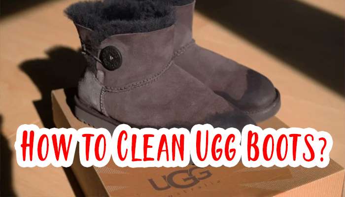 How to Clean Ugg Boots